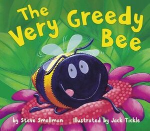 The Very Greedy Bee by Steve Smallman, Jack Tickle