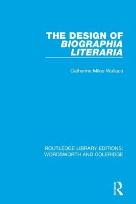 The Design of Biographia Literaria by Catherine M. Wallace