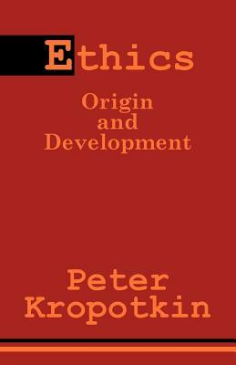 Ethics: Origin and Development by Peter Kropotkin