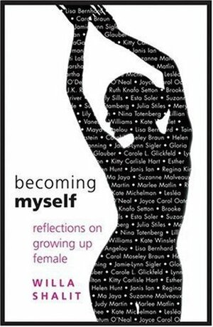 Becoming Myself: Reflections on Growing Up Female by Willa Shalit