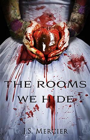 The Rooms We Hide by J.S. Mercier