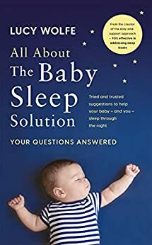 All About The Baby Sleep Solution: Your Questions Answered by Lucy Wolfe