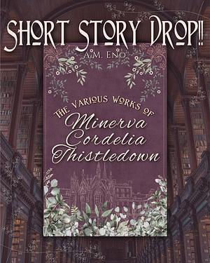 the various works of minerva cordelia thistledown by A.M. Eno