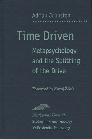 Time Driven: Metapsychology and the Splitting of the Drive by Slavoj Žižek, Adrian Johnston