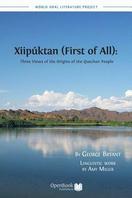 Xiipuktan (First of All): Three Views of the Origins of the Quechan People by George M. a. Bryant, Amy Miller