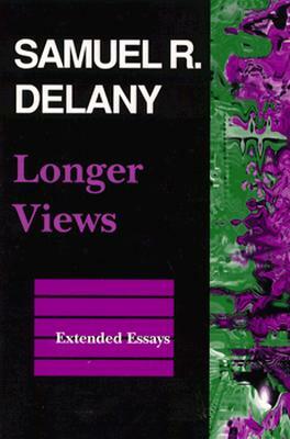 Longer Views: Extended Essays by Samuel R. Delany