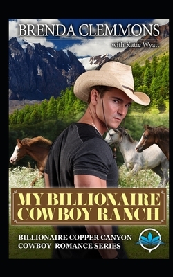 My Billionaire Cowboy Ranch: A Sweet Cowboy Novel by Brenda Clemmons, Katie Wyatt