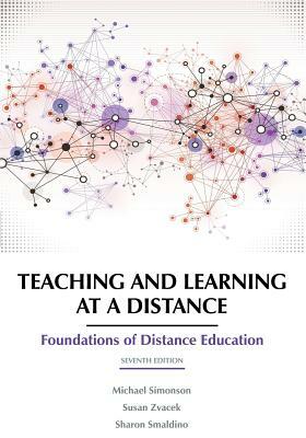 Teaching and Learning at a Distance: Foundations of Distance Education 7th Edition by Susan Zvacek, Michael Simonson, Sharon Smaldino