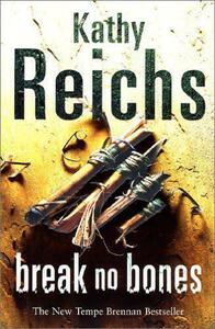 Break No Bones by Kathy Reichs