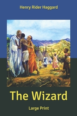 The Wizard: Large Print by H. Rider Haggard