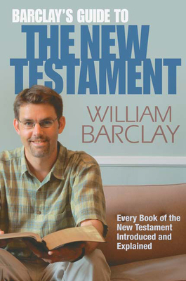 Barclay's Guide to the New Testament by William Barclay