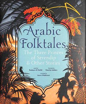 Arabic Folktales: The Three Princes of Serendip and Other Stories by Rodaan Al Galidi