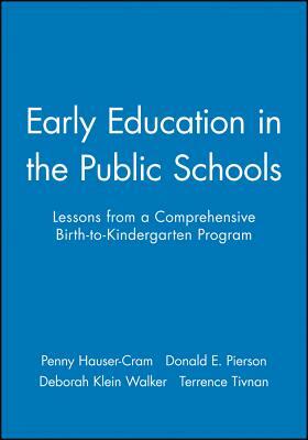 Early Education in the Public Schools: Lessons from a Comprehensive Birth-To-Kindergarten Program by Donald E. Pierson, Deborah Klein Walker, Penny Hauser-Cram