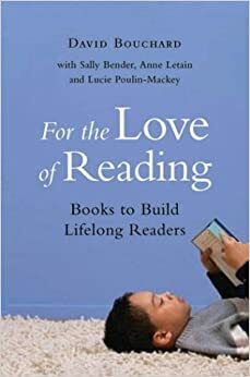 For the Love of Reading: Books to Build Lifelong Readers by David Bouchard