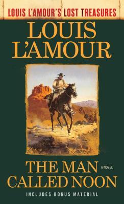 The Man Called Noon (Louis l'Amour's Lost Treasures) by Louis L'Amour