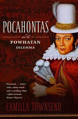 Pocahontas and the Powhatan Dilemma: The American Portraits Series by Camilla Townsend