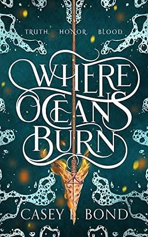 Where Oceans Burn by Casey L. Bond