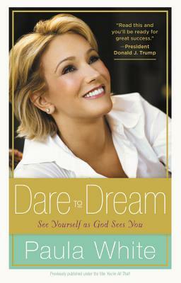 Dare to Dream: Understand God's Design for Your Life by Paula White