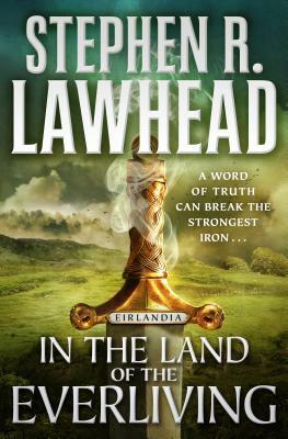 In the Land of the Everliving: Eirlandia, Book Two by Stephen R. Lawhead