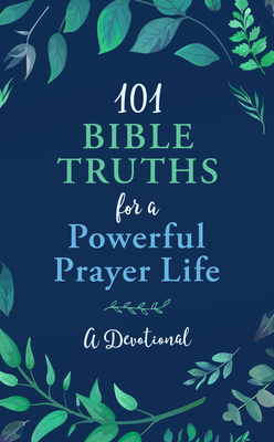 101 Bible Truths for a Powerful Prayer Life: A Devotional by Glenn Hascall