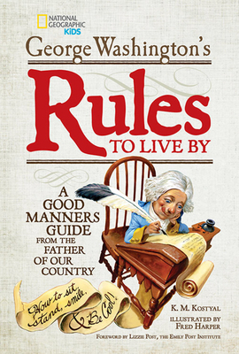 George Washington's Rules to Live by: A Good Manners Guide from the Father of Our Country by George Washington