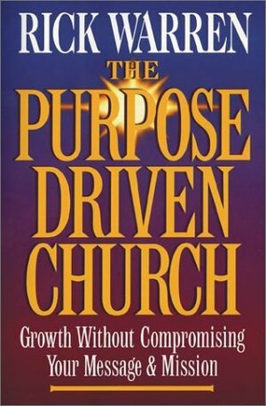 The Purpose Driven Church: Every Church Is Big in God's Eyes by Rick Warren