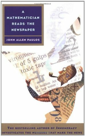 A Mathematician Reads the Newspaper by John Allen Paulos