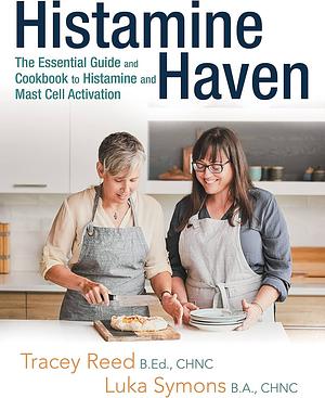 Histamine Haven: The Essential Guide and Cookbook to Histamine and Mast Cell Activation by Tracey Reed B.Ed. CHNC