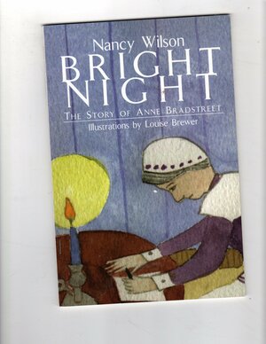 Bright Night: The Story of Anne Bradstreet by Nancy Wilson
