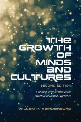 The Growth of Minds and Culture: A Unified Interpretation of the Structure of Human Experience, Second Edition by Willem H. Vanderburg