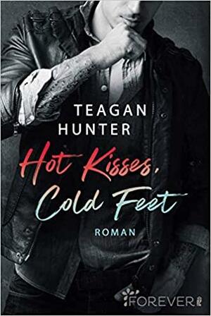 Hot Kisses, Cold Feet: Roman | Gefühlvoll, witzig und unwiderstehlich: New Adult at its best by Teagan Hunter