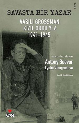 Savaşta Bir Yazar: Vasili Grossman Kızıl Ordu'yla by Antony Beevor, Vasily Grossman, Vasily Grossman, Lyuba Vinogradova