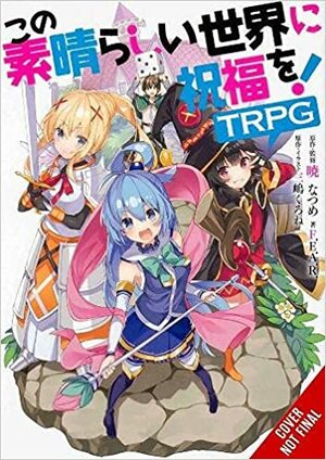 Konosuba: God's Blessing on This Wonderful World! TRPG by Kurone Mishima, Natsume Akatsuki, F.E.A.R.