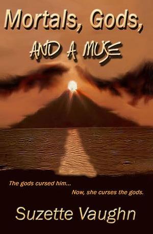 Mortals, Gods And A Muse by Suzette Vaughn, Suzette Vaughn