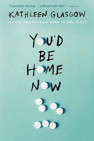 You'd Be Home Now by Kathleen Glasgow