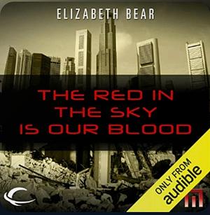 The Red in the Sky is our Blood by Elizabeth Bear