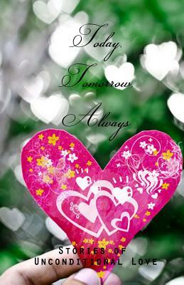 Today, Tomorrow, Always: Stories of Unconditional Love by S. K. Brandon, Renee Jean, R. H. Ali