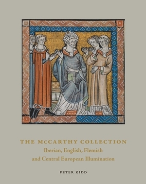 The McCarthy Collection, Volume II: Spanish, English, Flemish and Central European Miniatures by Peter Kidd