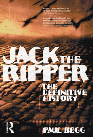 Jack the Ripper: The Definitive History by Paul Begg