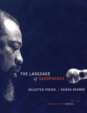 The Language of Saxophones: Selected Poems by Kamau Daáood, Kamau Daáood