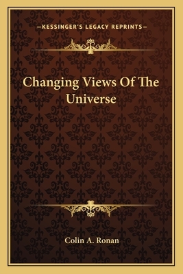 Changing Views of the Universe by Colin A. Ronan