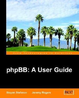 Phpbb: A User Guide by Jeremy Rogers, Stoyan Stefanov