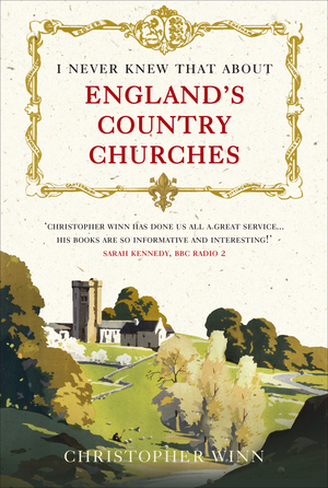 I Never Knew That About England's Country Churches by Christopher Winn