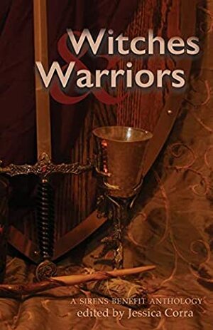 Witches & Warriors: A Sirens Benefit Anthology by Rook Riley, Jennifer Adam, Nivair H. Gabriel, Edith Hope Bishop, Cynthia Porter, Jessica Corra (editor), Cass Morris, Kate Larking