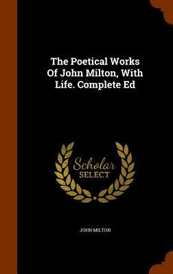 The Poetical Works of John Milton, with Life. Complete Ed by John Milton