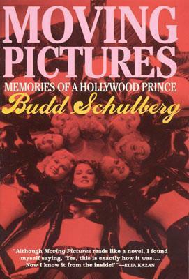 Moving Pictures: Memories of a Hollywood Prince by Budd Schulberg