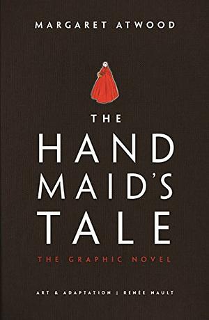 The Handmaid's Tale: The Graphic Novel (Gilead Book 1) by Renée Nault, Margaret Atwood