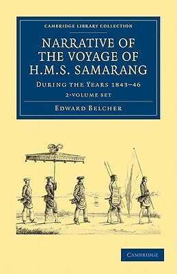 Narrative of the Voyage of HMS Samarang, During the Years 1843 46 2 Volume Set: Employed Surveying the Islands of the Eastern Archipelago by Edward Belcher, Arthur Adams
