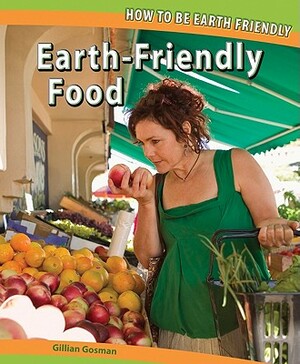 Earth-Friendly Food by Gillian Gosman