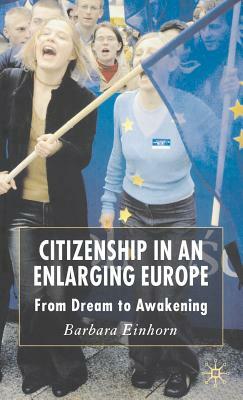 Citizenship in an Enlarging Europe: From Dream to Awakening by B. Einhorn